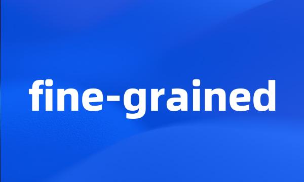 fine-grained