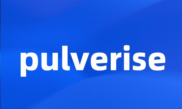 pulverise