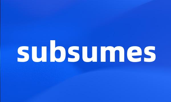 subsumes