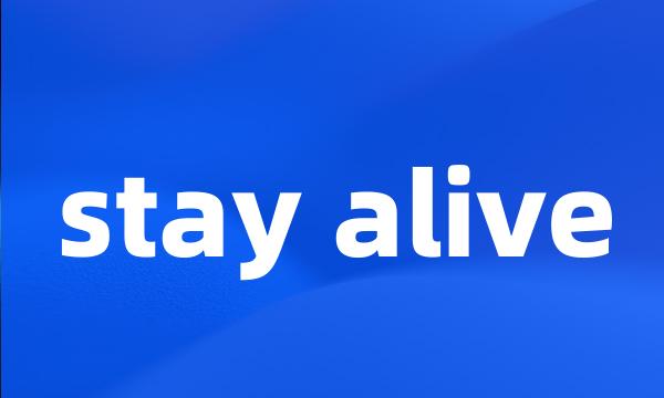 stay alive