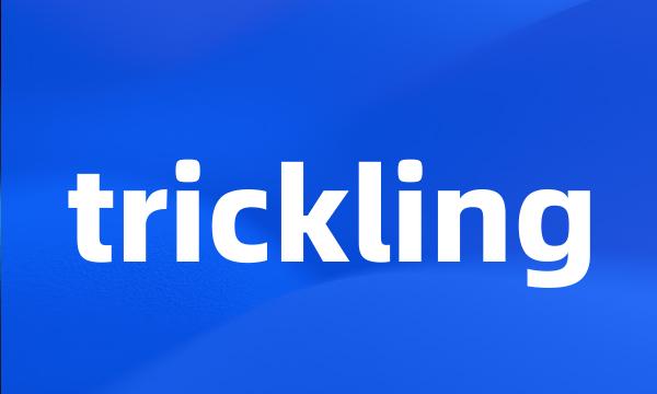 trickling