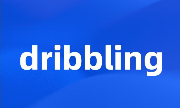 dribbling