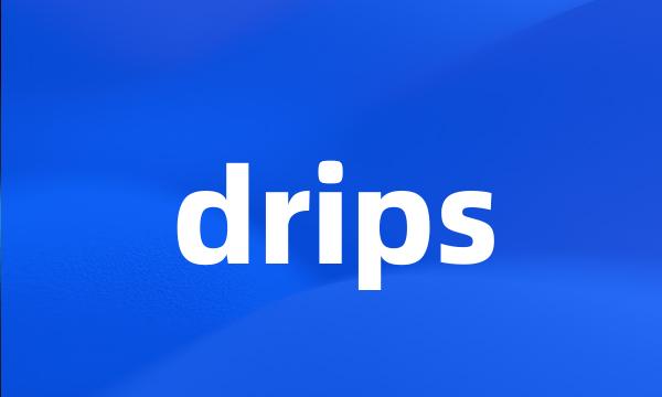 drips