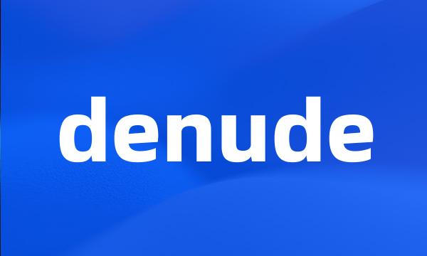 denude