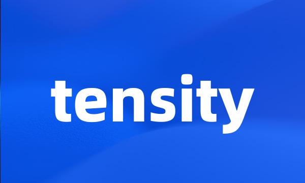 tensity