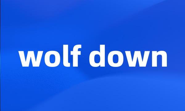 wolf down