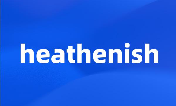 heathenish