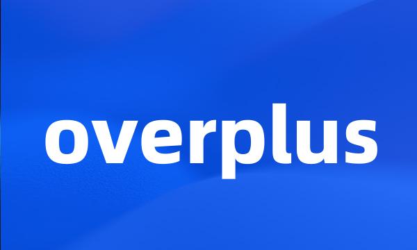 overplus