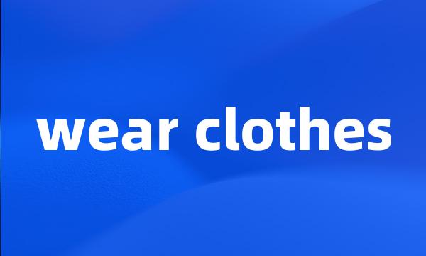 wear clothes