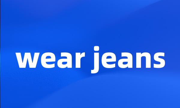 wear jeans