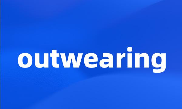 outwearing