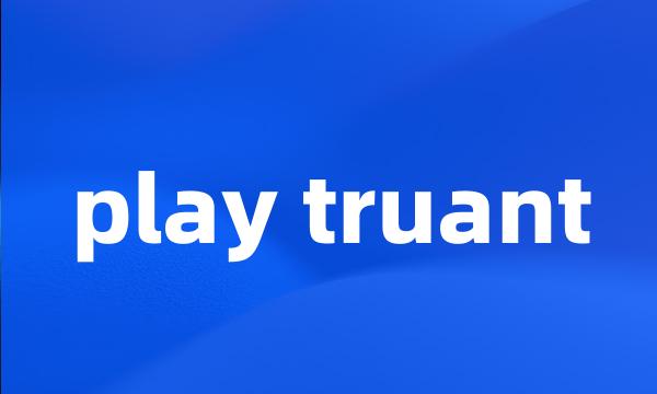 play truant