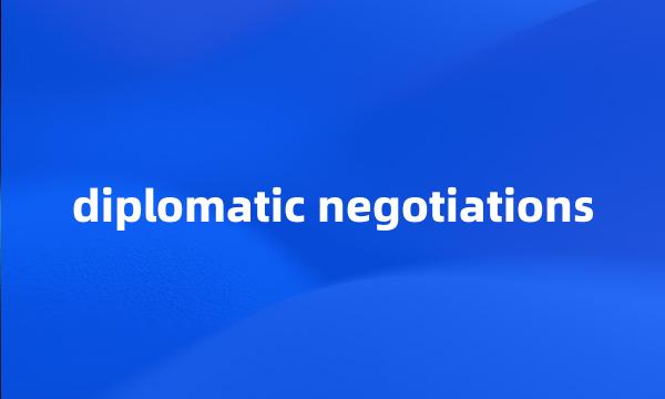 diplomatic negotiations