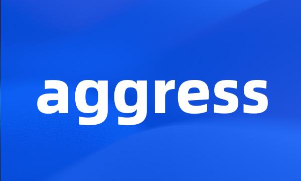 aggress