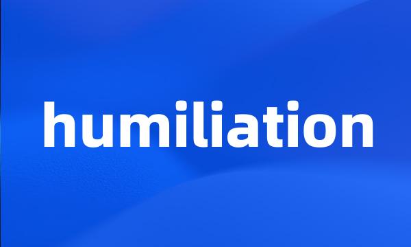 humiliation