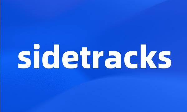 sidetracks