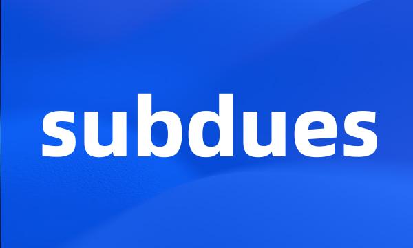 subdues