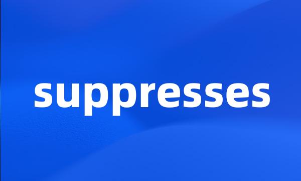 suppresses