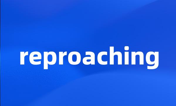 reproaching