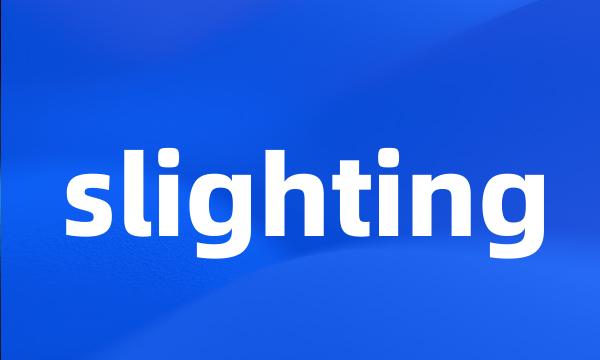 slighting