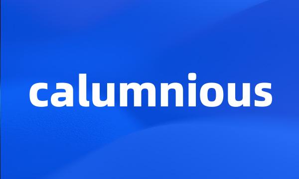 calumnious