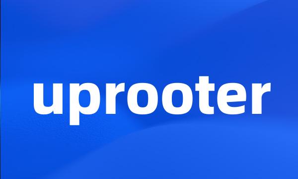 uprooter