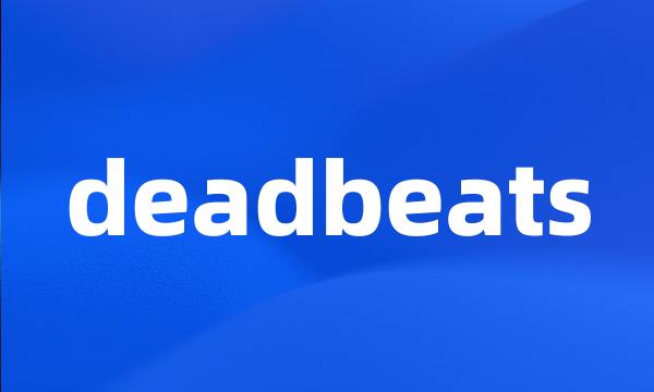 deadbeats