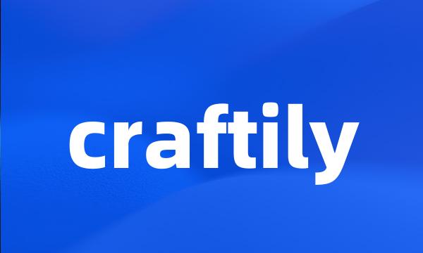 craftily