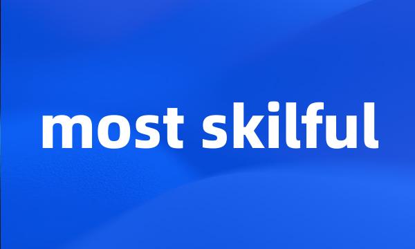 most skilful