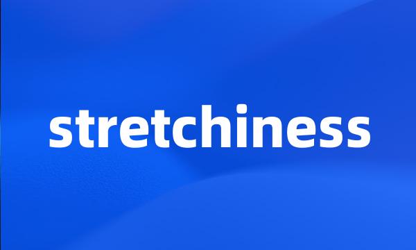 stretchiness