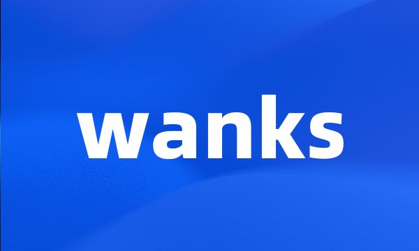 wanks