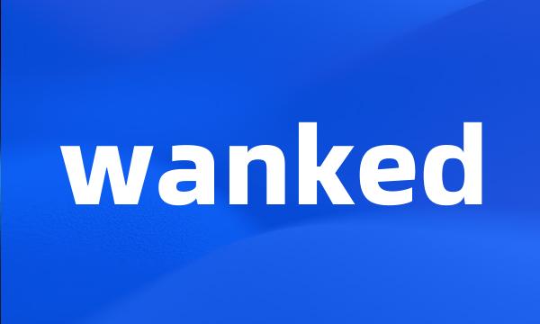 wanked