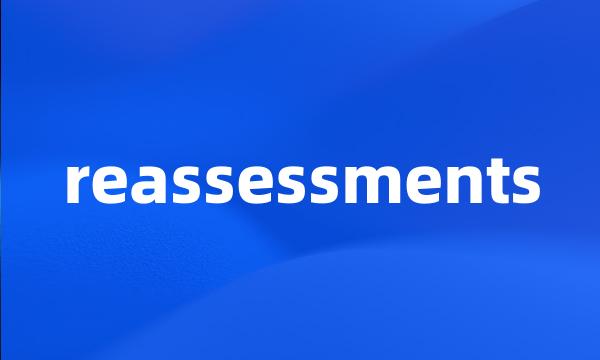 reassessments