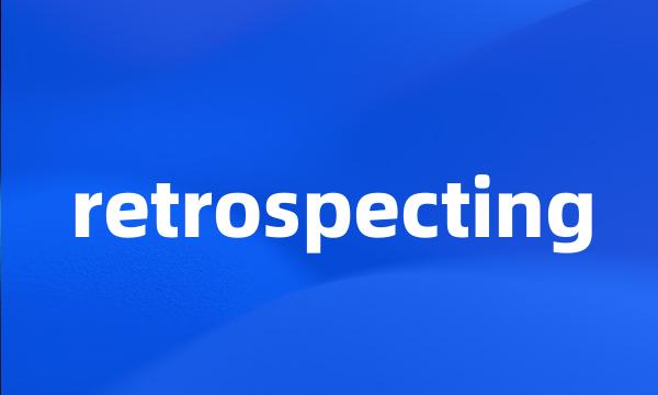 retrospecting