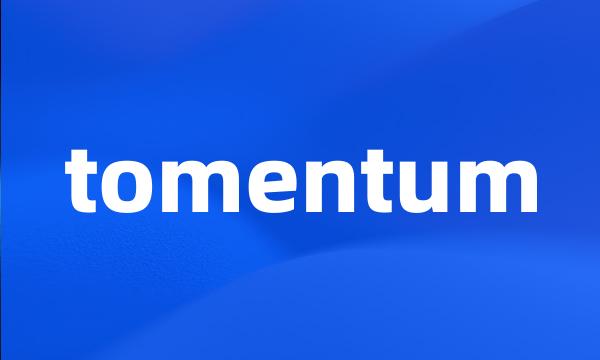 tomentum