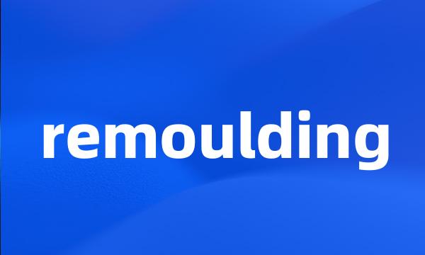 remoulding