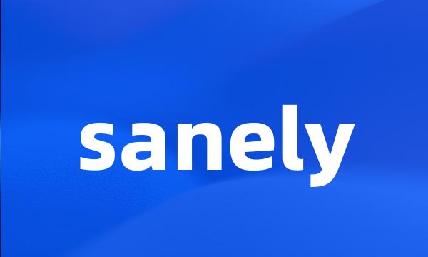 sanely