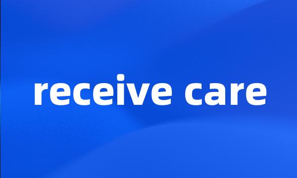 receive care