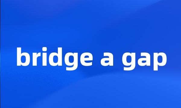 bridge a gap