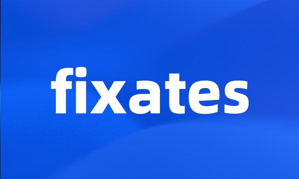 fixates