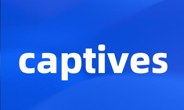 captives