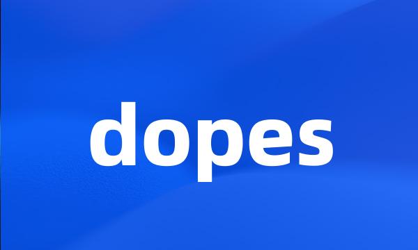 dopes