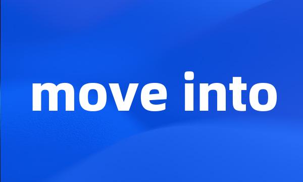 move into