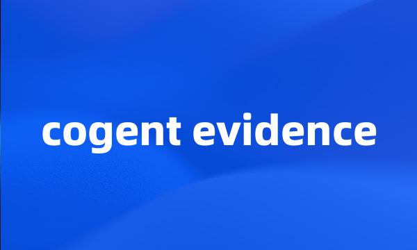 cogent evidence