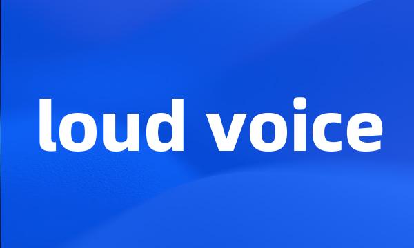 loud voice