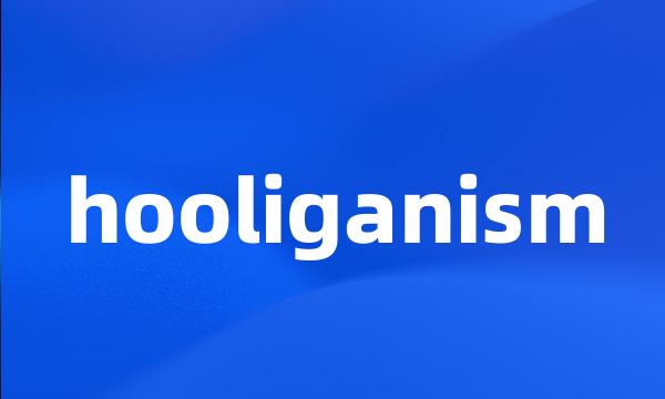 hooliganism