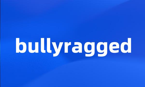 bullyragged