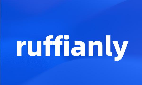 ruffianly