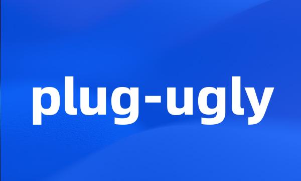 plug-ugly