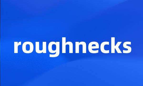 roughnecks